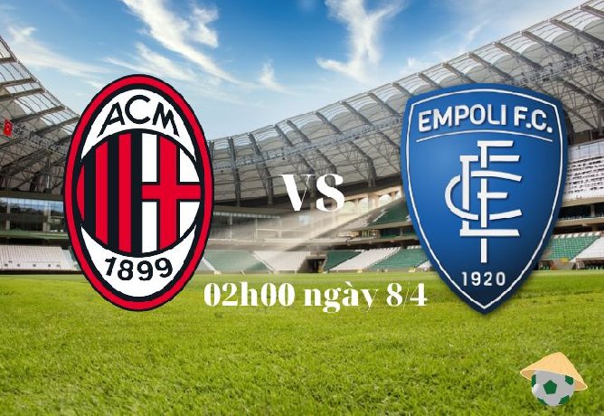 Nhận định soi kèo Milan vs Empoli lúc 02h00 ngày 8/4 Serie A