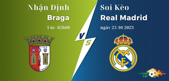 Nhận định soi kèo Braga Vs Real Madrid 02h00 ngày 25/10