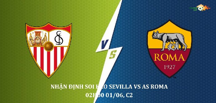 Nhận định Soi kèo Sevilla vs AS Roma 02h00 01/06 Cúp C2