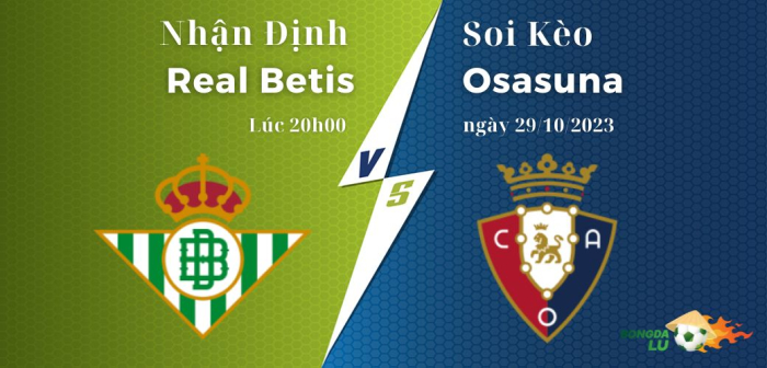 Nhận định soi kèo Real Betis vs Osasuna lúc 20h00 ngày 29/10
