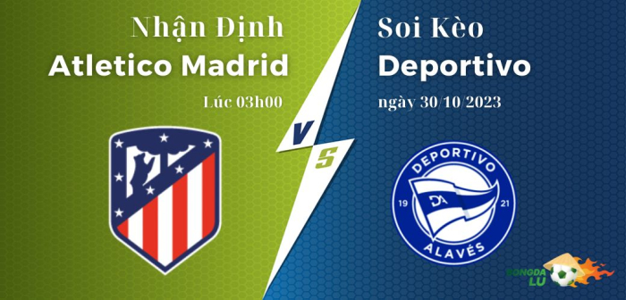 Nhận định soi kèo Atletico Madrid vs Deportivo ngày 30/10/2023