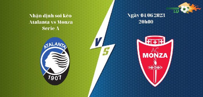 Nhận Định Soi Kèo Atalanta vs Monza 20h00 04/06, Serie A