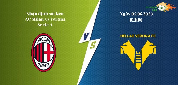 Nhận Định Soi Kèo AC Milan vs Verona 02h00 ngày 05/06, Serie A