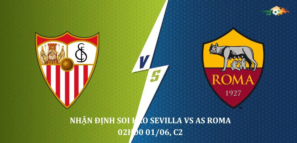 Nhận định Soi kèo Sevilla Vs AS Roma 02h00 01/06, giải C2