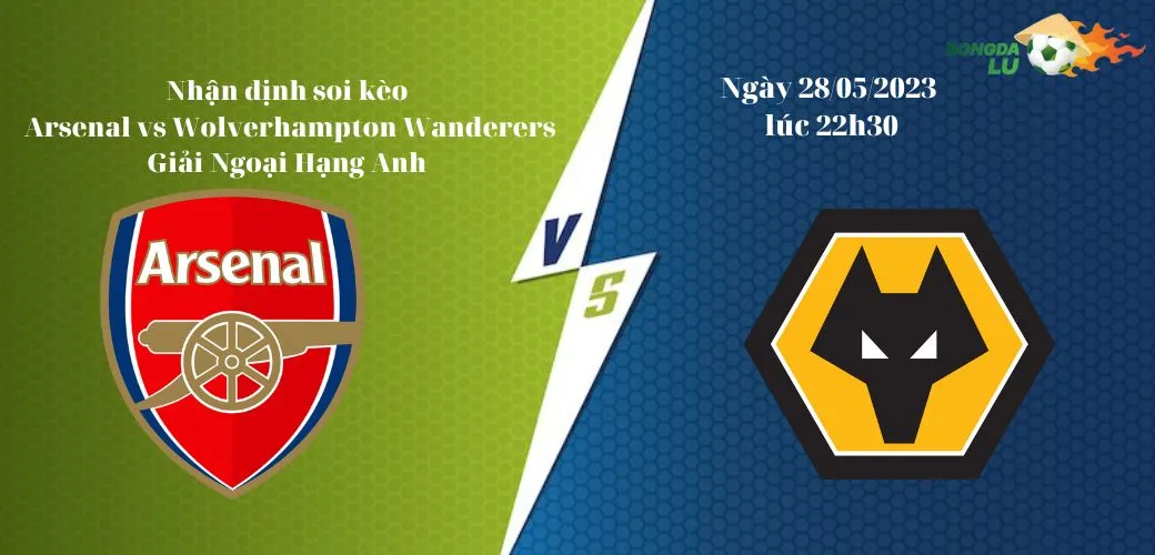 Nhận Định Soi Kèo Arsenal vs Wolverhampton Wanderers lúc 22h30 ngày 28/05, NHA