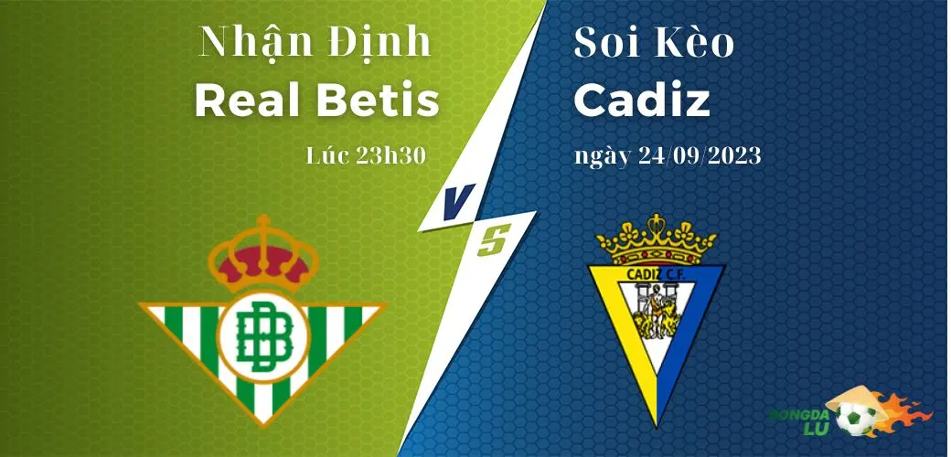 Nhận định soi kèo Real Betis vs Cadiz diễn ra lúc 23h30 ngày 24/09/2023, LaLiga